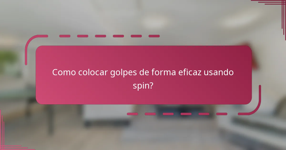 Como colocar golpes de forma eficaz usando spin?