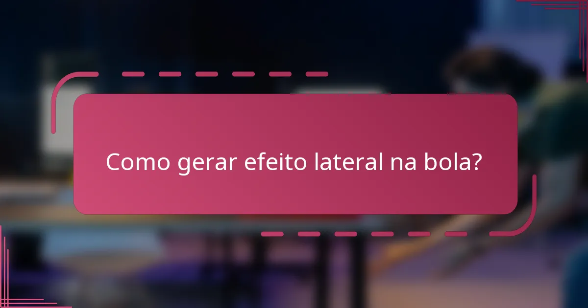 Como gerar efeito lateral na bola?