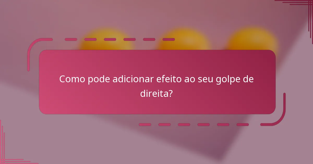 Como pode adicionar efeito ao seu golpe de direita?