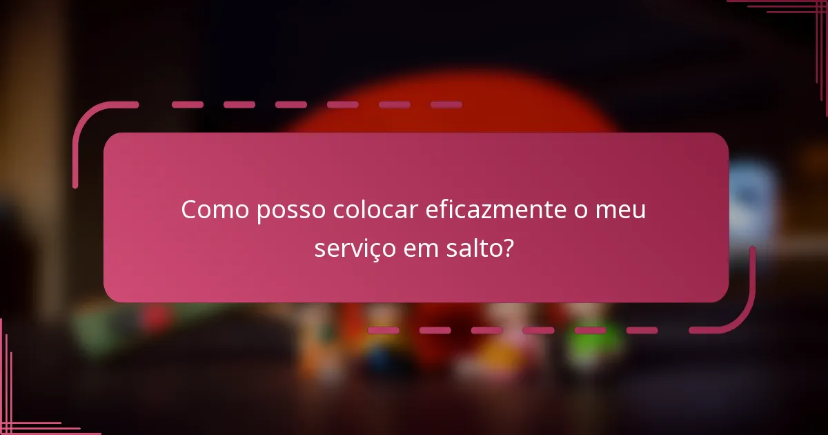 Como posso colocar eficazmente o meu serviço em salto?