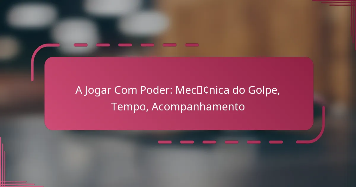 A Jogar Com Poder: Mecânica do Golpe, Tempo, Acompanhamento