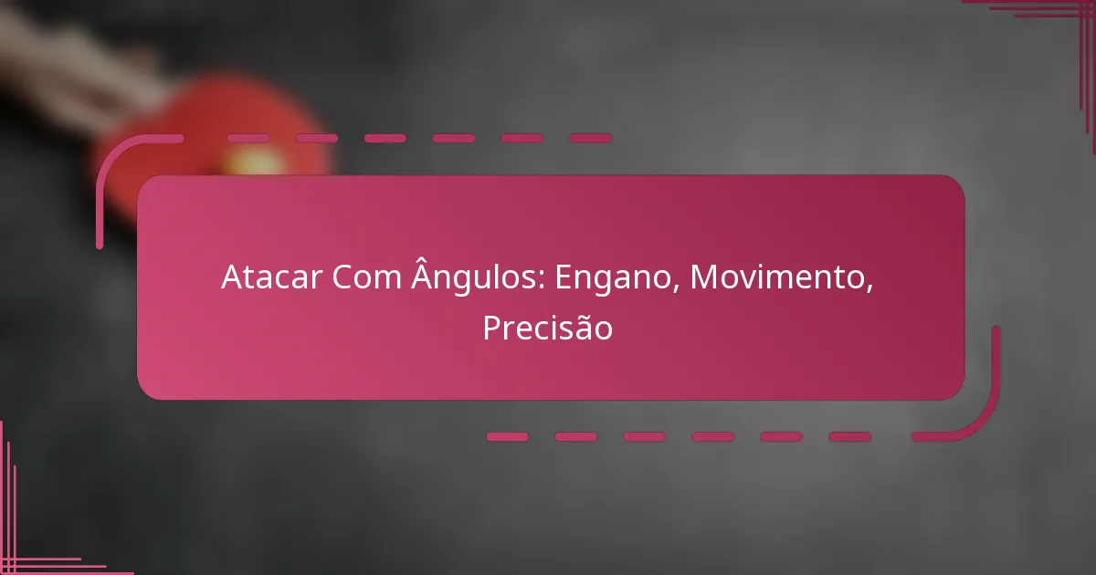 Atacar Com Ângulos: Engano, Movimento, Precisão
