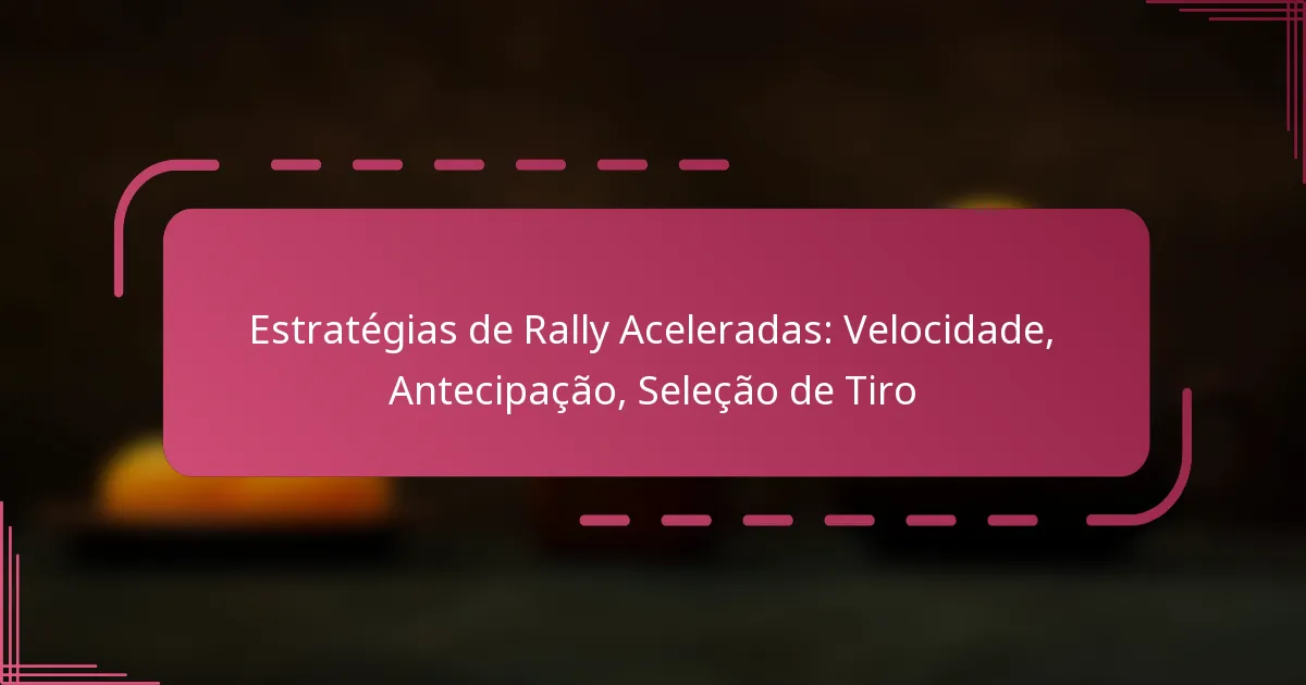 Estratégias de Rally Aceleradas: Velocidade, Antecipação, Seleção de Tiro