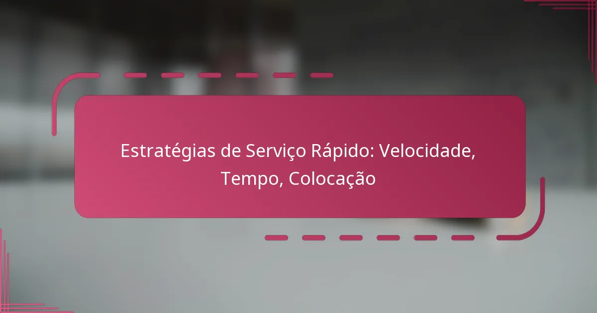 Estratégias de Serviço Rápido: Velocidade, Tempo, Colocação