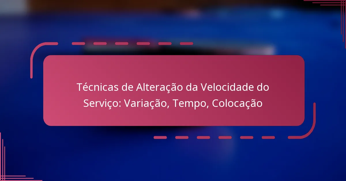 Técnicas de Alteração da Velocidade do Serviço: Variação, Tempo, Colocação
