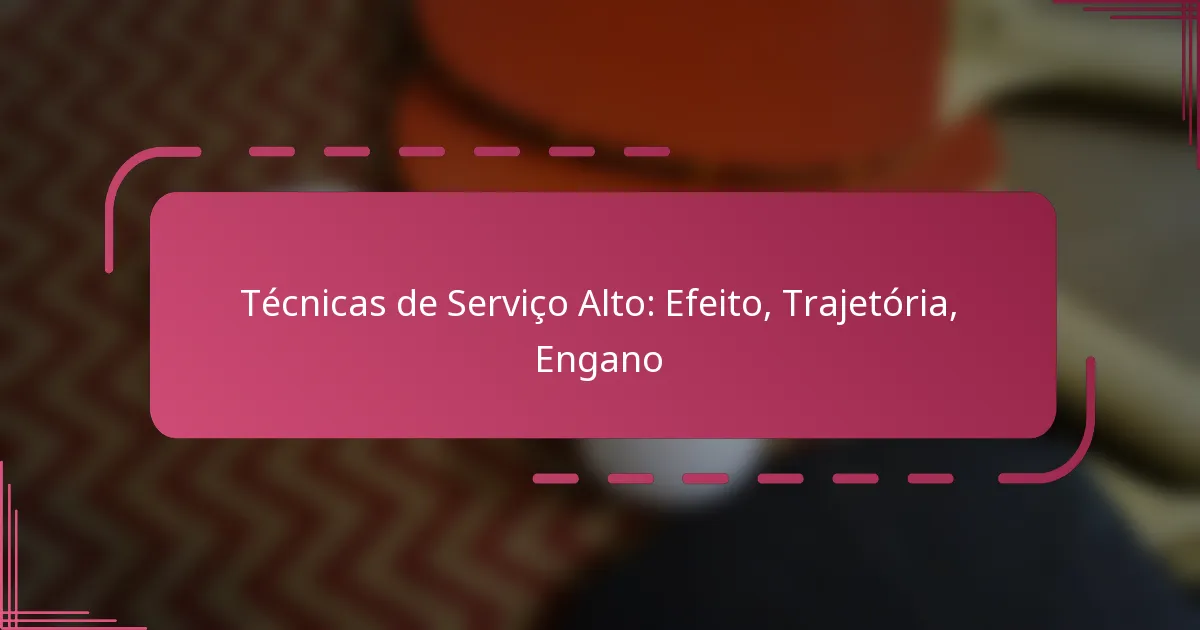 Técnicas de Serviço Alto: Efeito, Trajetória, Engano