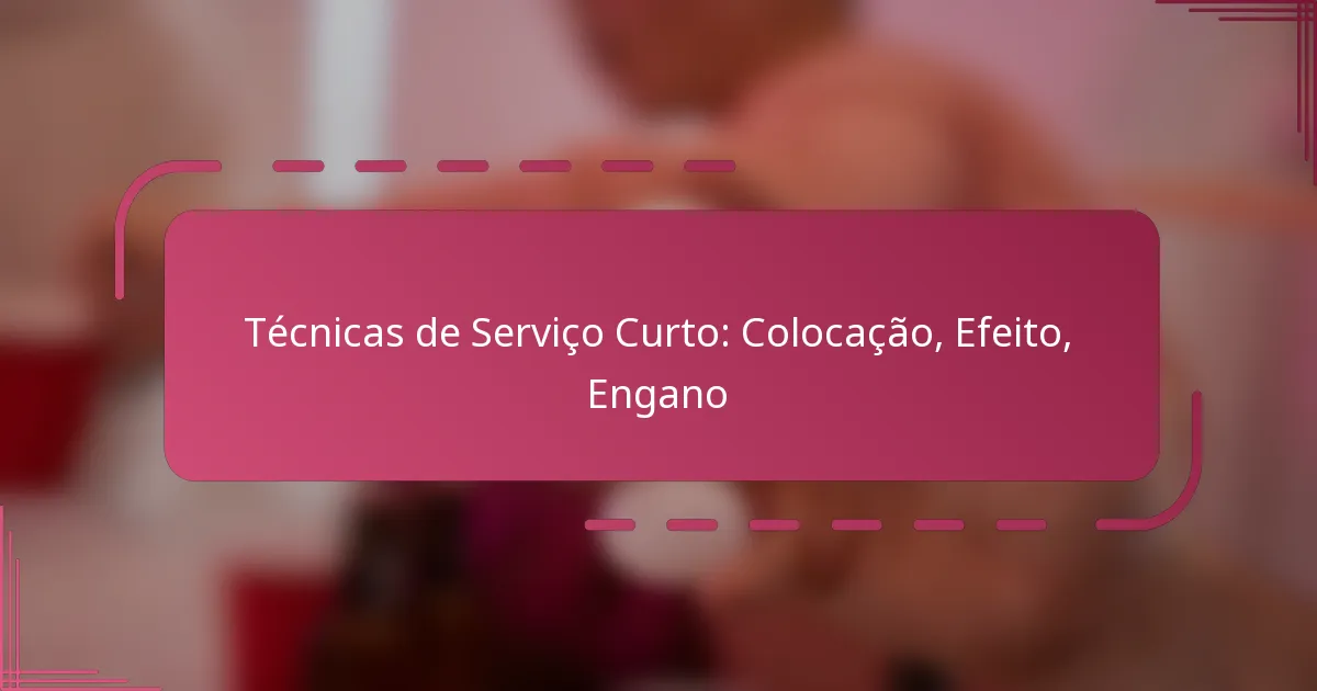 Técnicas de Serviço Curto: Colocação, Efeito, Engano