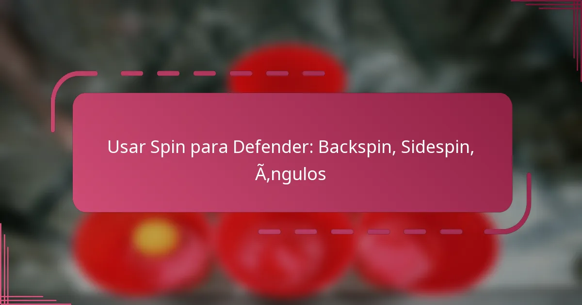 Usar Spin para Defender: Backspin, Sidespin, Ângulos