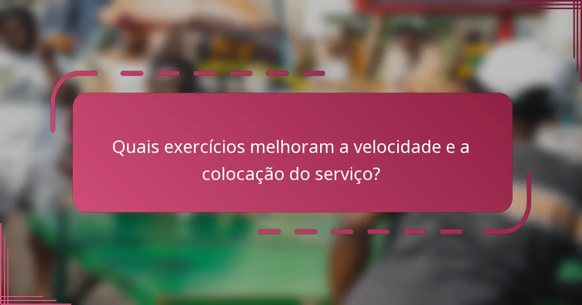 Quais exercícios melhoram a velocidade e a colocação do serviço?