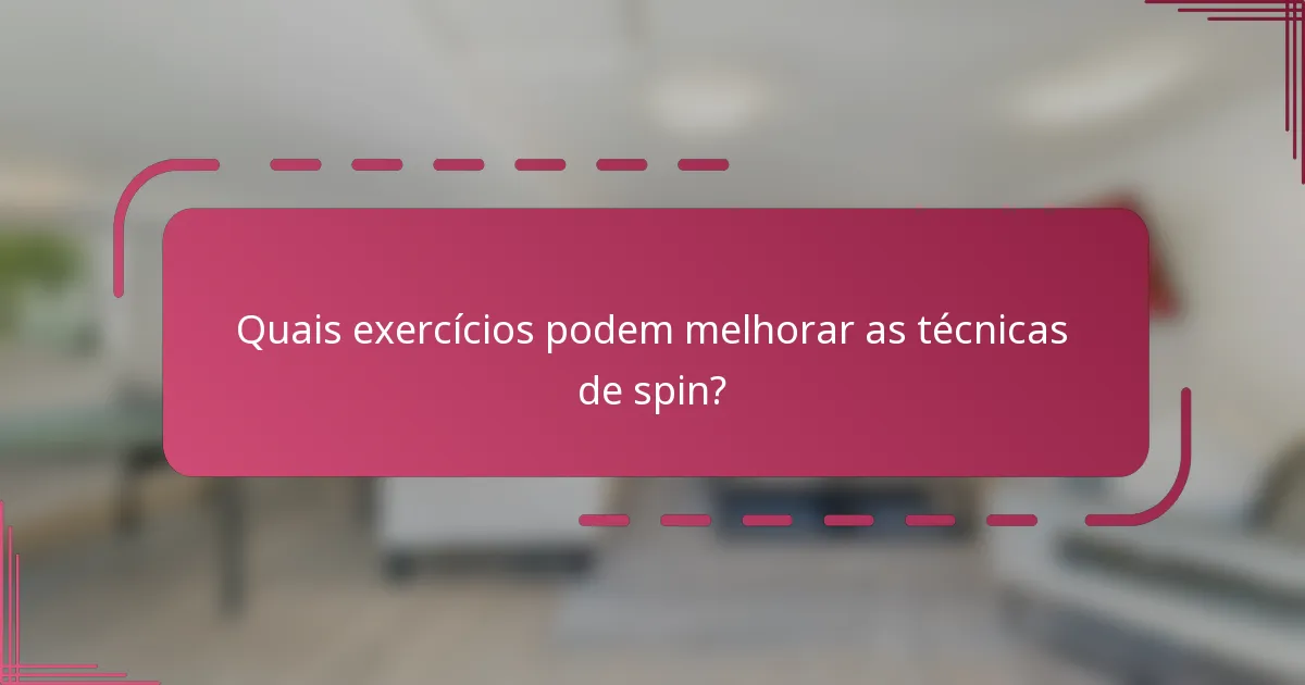 Quais exercícios podem melhorar as técnicas de spin?