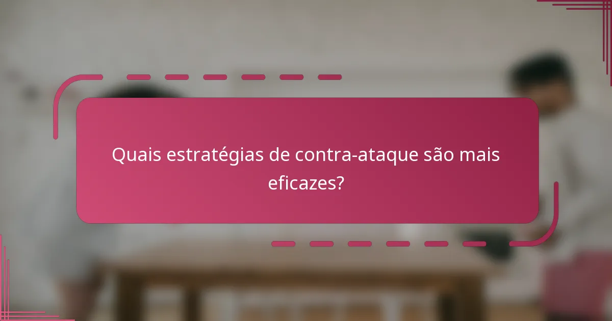 Quais estratégias de contra-ataque são mais eficazes?