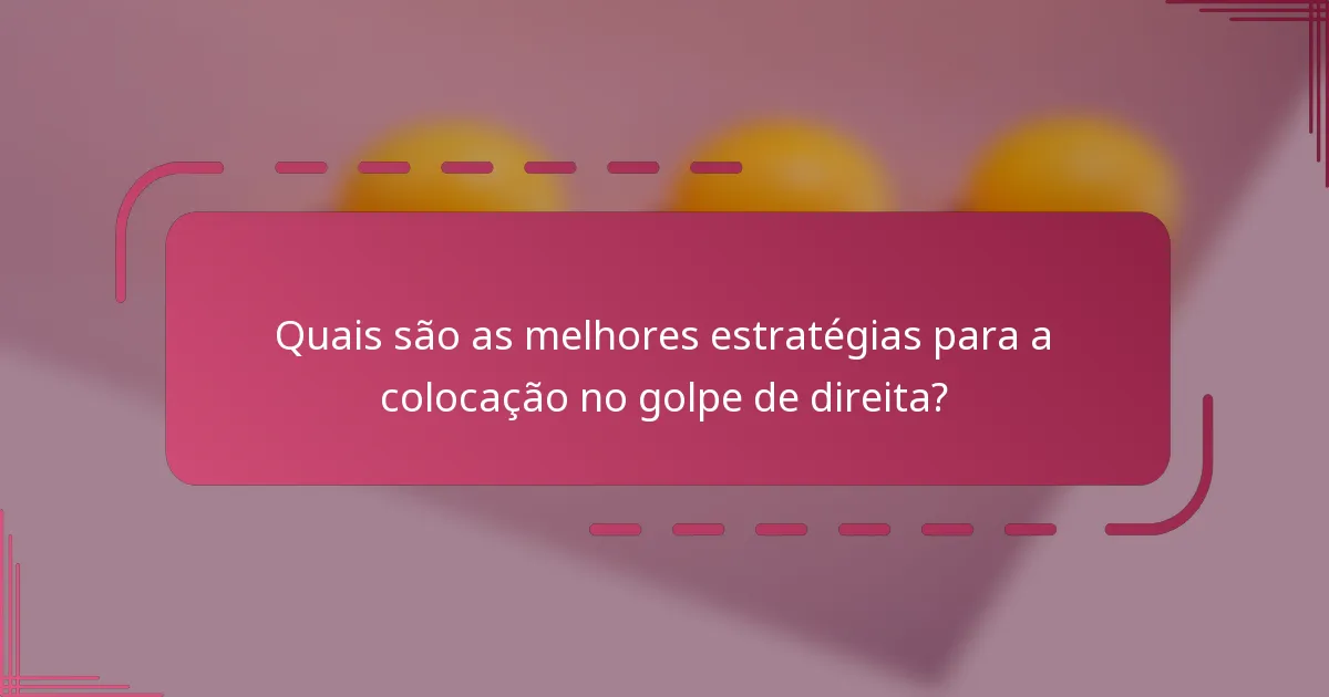 Quais são as melhores estratégias para a colocação no golpe de direita?